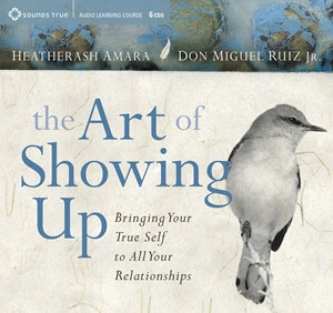Cover for The Art of Showing UP by HeatherAsh Amara and Don Miguel Ruiz Jr