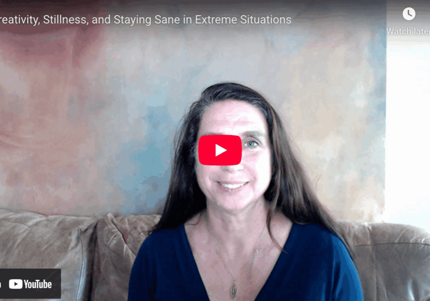 Creativity, Stillness, and Staying Sane in Extreme Situations